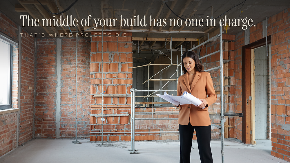 The middle of your build has no one in charge. That's where projects die.